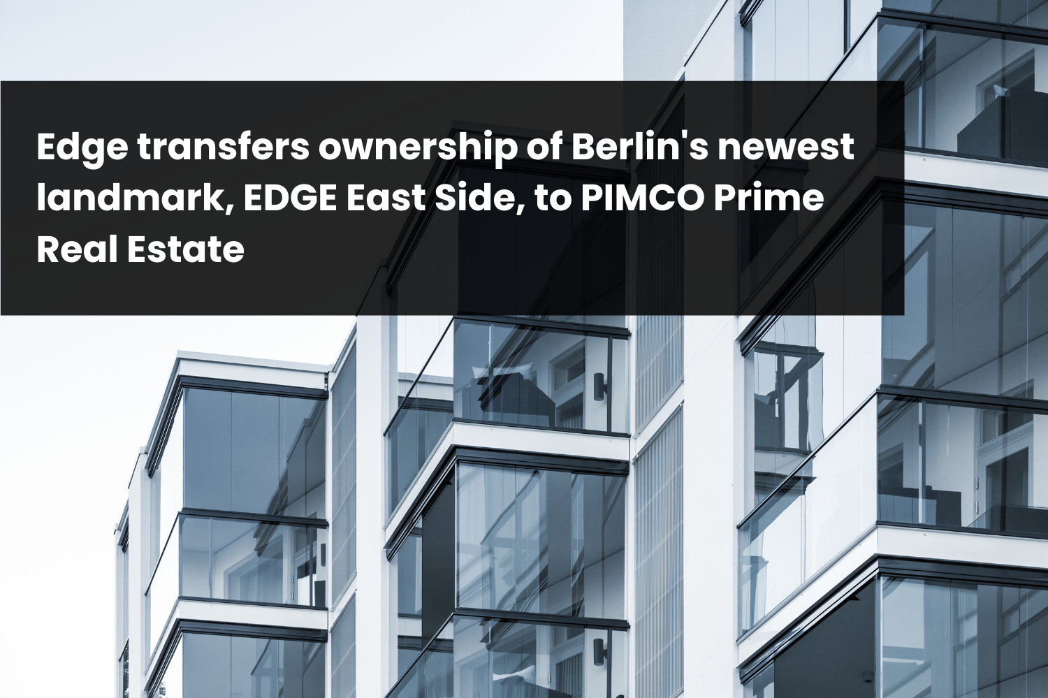 Edge transfers ownership of Berlin's newest landmark, EDGE East Side