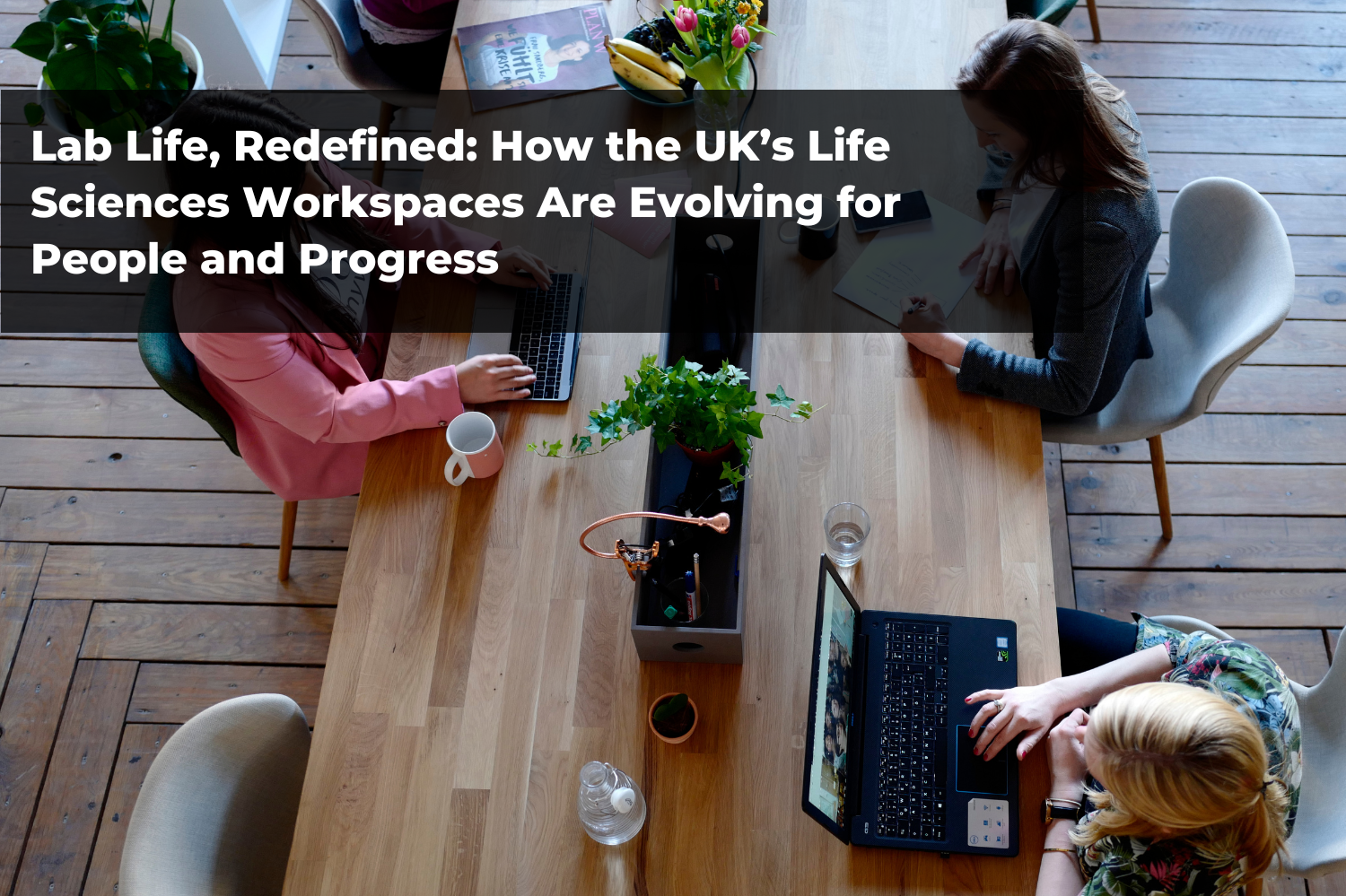 Lab Life, Redefined: How the UK’s Life Sciences Workspaces Are Evolving for People and Progress