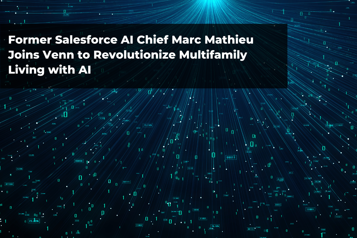 Former Salesforce AI Chief Marc Mathieu Joins Venn to Revolutionize Multifamily Living with AI
