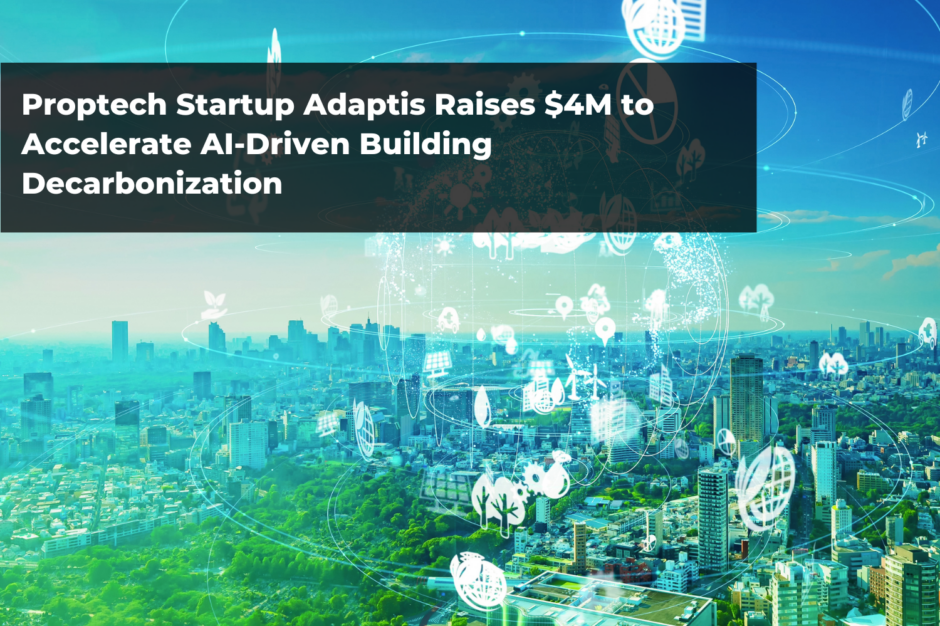 Proptech Startup Adaptis Raises $4M to Accelerate AI-Driven Building Decarbonization