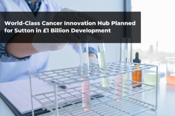 World-Class Cancer Innovation Hub Planned for Sutton in £1 Billion DevelopmentWorld-Class Cancer Innovation Hub Planned for Sutton in £1 Billion Development