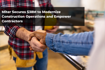 Miter Secures $38M to Modernize Construction Operations and Empower Contractors