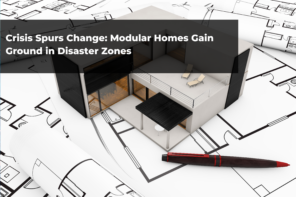 Crisis Spurs Change: Modular Homes Gain Ground in Disaster Zones